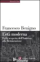 ETA' MODERNA. DALLA SCOPERTA DELL'AMERICA ALLA RESTAURAZIONE (L') - BENIGNO FRANCESCO