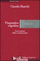 PRAGMATICA COGNITIVA. I MECCANISMI DELLA COMUNICAZIONE - BIANCHI CLAUDIA