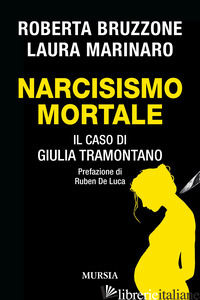 NARCISISMO MORTALE. IL CASO DI GIULIA TRAMONTANO - BRUZZONE ROBERTA; MARINARO LAURA
