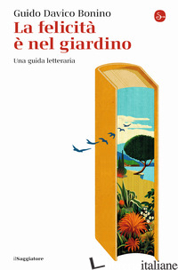 FELICITA' E' NEL GIARDINO. UNA GUIDA LETTERARIA (LA) - DAVICO BONINO GUIDO