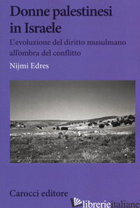DONNE PALESTINESI IN ISRAELE. L'EVOLUZIONE DEL DIRITTO MUSULMANO ALL'OMBRA DEL C - EDRES NIJMI