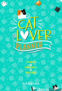 CAT LOVER. PLANNER. DIARIO. CONSIGLI. RICORDI - AA.VV.