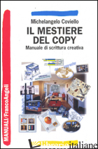 MESTIERE DEL COPY. MANUALE DI SCRITTURA CREATIVA (IL) - COVIELLO MICHELANGELO