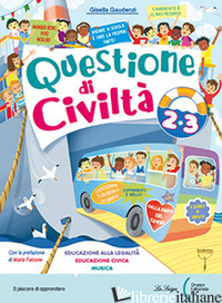 QUESTIONE DI CIVILTA'. PER LA SCUOLA ELEMENTARE. VOL. 2-3 - GAUDENZI GISELLA