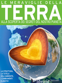 MERAVIGLIE DELLA TERRA. ALLA SCOPERTA DEI SEGRETI DEL NOSTRO PIANETA. EDIZ. A CO - FARNDON JOHN; PARKER STEVE