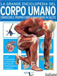 GRANDE ENCICLOPEDIA DEL CORPO UMANO. CONOSCERE IL PROPRIO CORPO E MANTENERSI IN  - FARNDON JOHN; LAMPON NICKI