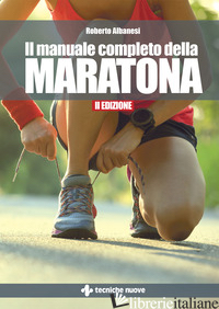 MANUALE COMPLETO DELLA MARATONA (IL) - ALBANESI ROBERTO