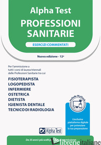 ALPHA TEST. PROFESSIONI SANITARIE. ESERCIZI COMMENTATI. EDIZ. MYDESK - BERTOCCHI STEFANO; SIRONI ALBERTO; TABACCHI CARLO