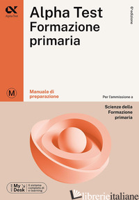 ALPHA TEST FORMAZIONE PRIMARIA. MANUALE DI PREPARAZIONE. EDIZ. MYDESK. CON CONTE - REALE RAFFAELLA; LANZONI FAUSTO; PROVASI STEFANIA; RODINO DORIANA; TAGLIAFERRI S