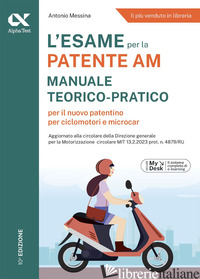 ESAME PER LA PATENTE AM. MANUALE TEORICO-PRATICO PER IL NUOVO PATENTINO PER CICL - MESSINA ANTONIO