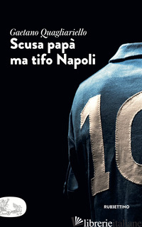 SCUSA PAPA' MA TIFO NAPOLI - QUAGLIARIELLO GAETANO