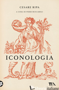ICONOLOGIA - RIPA CESARE; BUSCAROLI P. (CUR.)