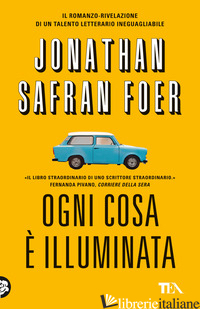 OGNI COSA E' ILLUMINATA - FOER JONATHAN SAFRAN