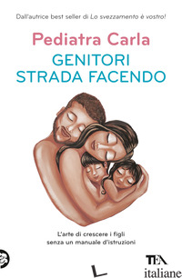 GENITORI STRADA FACENDO. L'ARTE DI CRESCERE I FIGLI SENZA UN MANUALE D'ISTRUZION - PEDIATRA CARLA