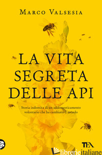 VITA SEGRETA DELLE API (LA) - VALSESIA MARCO
