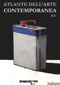 ATLANTE DELL'ARTE CONTEMPORANEA 2021. EDIZ. ILLUSTRATA - RADINI TEDESCHI D. (CUR.); PIERALICE S. (CUR.)