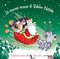 NUOVA RENNA DI BABBO NATALE. EDIZ. ILLUSTRATA (LA) - CROWE CAROLINE; PAUWELS JESS
