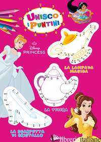 PRINCIPESSE DISNEY. UNISCO I PUNTINI. EDIZ. A COLORI - WALT DISNEY