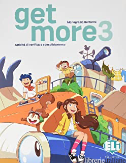 GET MORE. PER LA SCUOLA ELEMENTARE. VOL. 3 - BERTARINI MARIAGRAZIA