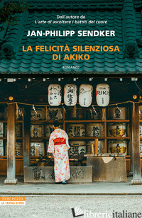 FELICITA' SILENZIOSA DI AKIKO (LA) - SENDKER JAN-PHILIPP