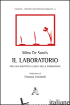 LABORATORIO. PER UNA DIDATTICA LUDICA DELLA FORMAZIONE (IL) - DE SANTIS MINA