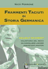 FRAMMENTI TACIUTI DI STORIA GERMANICA. HELMUT SCHMIDT VOLONTARIO DEL REICH DA CA - PERRONE NICO