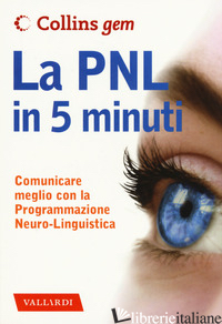 PNL IN 5 MINUTI. COMUNICARE MEGLIO CON LA PROGRAMMAZIONE NEURO-LINGUISTICA (LA) - BOYES CAROLYN