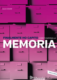 FINALMENTE HO CAPITO COME FUNZIONA LA MEMORIA - SHAW JULIA