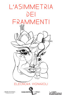 ASIMMETRIA DEI FRAMMENTI (L') - VIGNAROLI ELEONORA