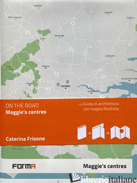 MAGGIE'S CENTRES. EDIZ. ITALIANA. CON MAPPA ILLUSTRATA - FRISONE C. (CUR.)