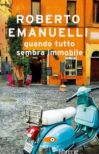 QUANDO TUTTO SEMBRA IMMOBILE - EMANUELLI ROBERTO