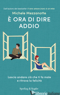 E ORA DI DIRE ADDIO. LASCIA ANDARE CIO' CHE TI FA MALE E RITROVA LA FELICITA' - MEZZANOTTE MICHELE