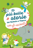 PIU' BELLE STORIE DEL BATTELLO A VAPORE CON GLI ANIMALI. EDIZ. A COLORI (LE) - LEVI LIA; TRAINI AGOSTINO; QUARZO GUIDO; VIVARELLI ANNA