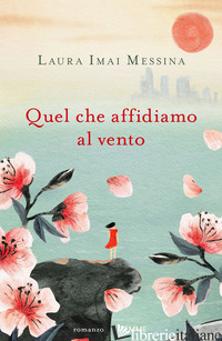 QUEL CHE AFFIDIAMO AL VENTO - IMAI MESSINA LAURA