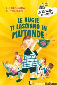 BUGIE TI LASCIANO IN MUTANDE (LE) - FRESCURA LOREDANA; TOMATIS MARCO
