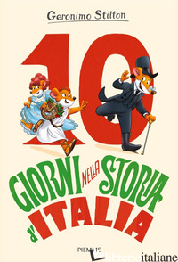 10 GIORNI NELLA STORIA D'ITALIA - STILTON GERONIMO