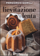 LIEVITAZIONE LENTA. PRODOTTI DA FORNO PERFETTI GRAZIE AI CONSIGLI DI UN GRANDE M - GIORILLI PIERGIORGIO