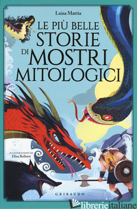 PIU' BELLE STORIE DI MOSTRI MITOLOGICI (LE) - MATTIA LUISA