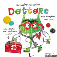 DOTTORE DELLE EMOZIONI. MOSTRO DEI COLORI. EDIZ. A COLORI - LLENAS ANNA