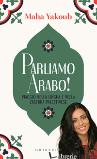 PARLIAMO ARABO! VIAGGIO NELLA LINGUA E NELLA CULTURA PALESTINESE - YAKOUB MAHA