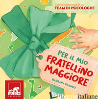 PER IL MIO FRATELLINO MAGGIORE. EDIZ. A COLORI - FRANCO BARBARA