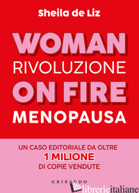WOMAN ON FIRE. RIVOLUZIONE MENOPAUSA - DE LIZ SHEILA