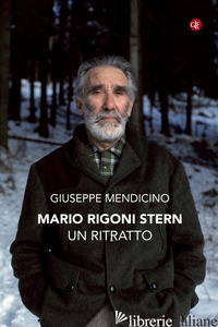 MARIO RIGONI STERN. UN RITRATTO - MENDICINO GIUSEPPE
