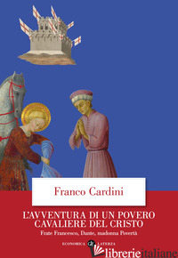 AVVENTURA DI UN POVERO CAVALIERE DEL CRISTO. FRATE FRANCESCO, DANTE, MADONNA POV - CARDINI FRANCO
