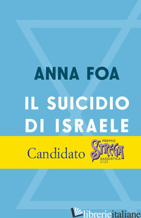 SUICIDIO DI ISRAELE (IL) - FOA ANNA