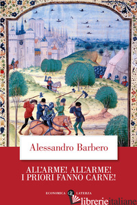 ALL'ARME! ALL'ARME! I PRIORI FANNO CARNE! - BARBERO ALESSANDRO