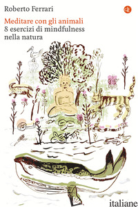 MEDITARE CON GLI ANIMALI. 8 ESERCIZI DI MINDFULNESS NELLA NATURA - FERRARI ROBERTO