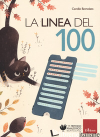 LINEA DEL 100. METODO ANALOGICO PER L'APPRENDIMENTO DELLA MATEMATICA. CON STRUME - BORTOLATO CAMILLO