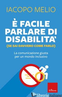 E FACILE PARLARE DI DISABILITA' (SE SAI DAVVERO COME FARLO). LA COMUNICAZIONE GI - MELIO IACOPO