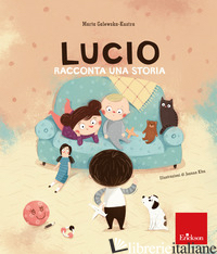 LUCIO RACCONTA UNA STORIA. ALBI ILLUSTRATI. EDIZ. A COLORI - GALEWSKA-KUSTRA MARTA; TARTER G. (CUR.)